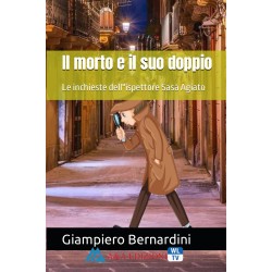 Il morto e il suo doppio - Le inchieste dell''ispettore Sasà Agiato -Giampiero Bernardini