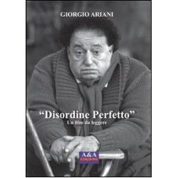 Disordine perfetto. Un film da leggere - Giorgio Ariani